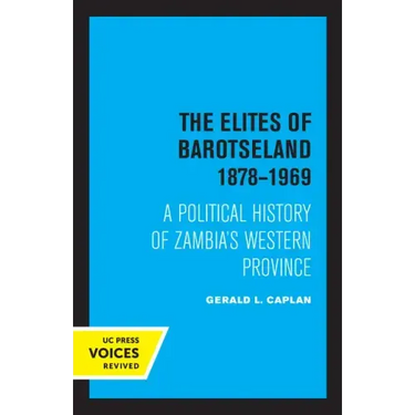 The Elites of Barotseland 1878-1969: A Political History of Zambia's Western Province