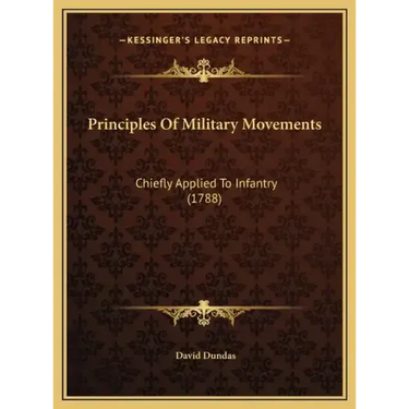 Principles Of Military Movements: Chiefly Applied To Infantry (1788)