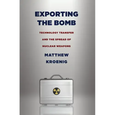 Exporting the Bomb: Technology Transfer and the Spread of Nuclear Weapons