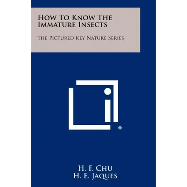 How To Know The Immature Insects: The Pictured Key Nature Series