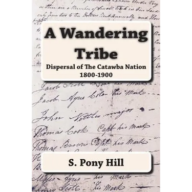A Wandering Tribe: Dispersal of the Catawba Nation 1800 to 1900