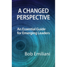 A Changed Perspective: An Essential Guide for Emerging Leaders