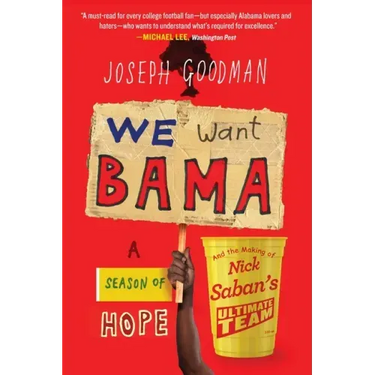 We Want Bama: A Season of Hope and the Making of Nick Saban's Ultimate Team