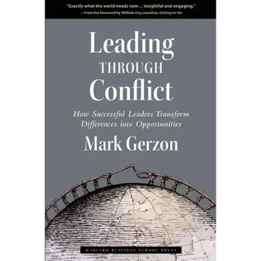 Leading Through Conflict: How Successful Leaders Transform Differences Into Opportunities