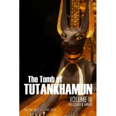 The Tomb of Tutankhamun: Volume III-Treasury & Annex