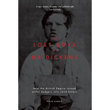 The Lost Boys of Mr Dickens: How the British Empire turned artful dodgers into child killers