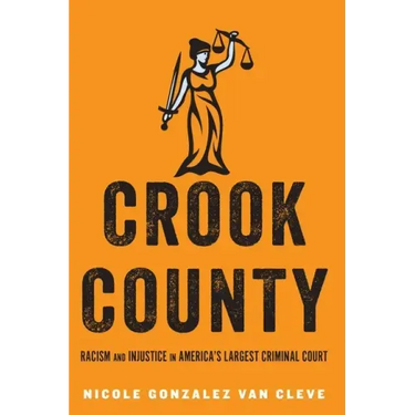 Crook County: Racism and Injustice in America's Largest Criminal Court