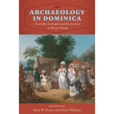 Archaeology in Dominica: Everyday Ecologies and Economies at Morne Patate