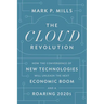 The Cloud Revolution: How the Convergence of New Technologies Will Unleash the Next Economic Boom and a Roaring 2020s