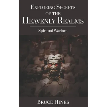 Exploring Secrets of the Heavenly Realms: Spiritual Warfare