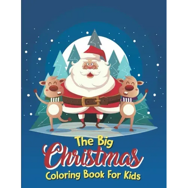 The Big Christmas Coloring Book For Kids: The Big Christmas Coloring Book For Kids 10 Year Old, Easy