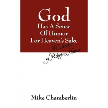God Has A Sense Of Humor For Heaven's Sake: A Collection of Religious Humor