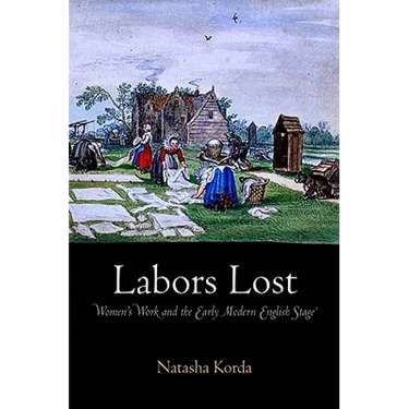 Labors Lost: Women's Work and the Early Modern English Stage