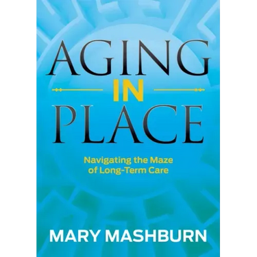 Aging in Place: Navigating the Maze of Long-Term Care