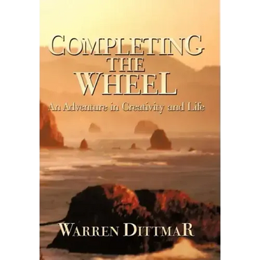Completing the Wheel: An Adventure in Creativity and Life