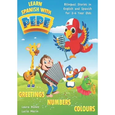 Learn Spanish with Pepe: Easy Stories in English and Spanish for 2-6 Year Olds.