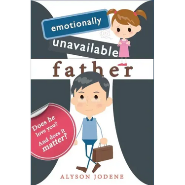 Emotionally Unavailable Father: Does he love you? And does it matter?