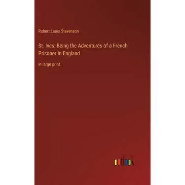 St. Ives; Being the Adventures of a French Prisoner in England: in large print
