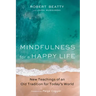 Mindfulness for a Happy Life: New Teachings of an Old Tradition for Today's World