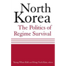 North Korea: The Politics of Regime Survival: The Politics of Regime Survival