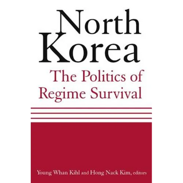 North Korea: The Politics of Regime Survival: The Politics of Regime Survival