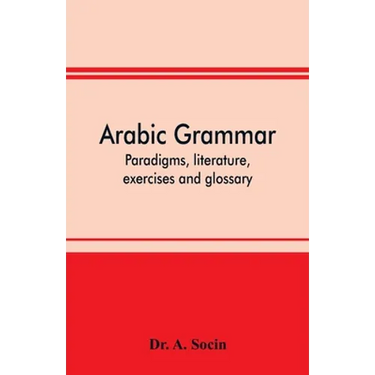 Arabic grammar; paradigms, literature, exercises and glossary