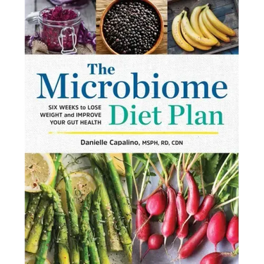 The Microbiome Diet Plan: Six Weeks to Lose Weight and Improve Your Gut Health