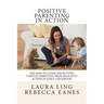 Positive Parenting in Action: The How-To Guide for Putting Positive Parenting Principles into Action in Early Childhood