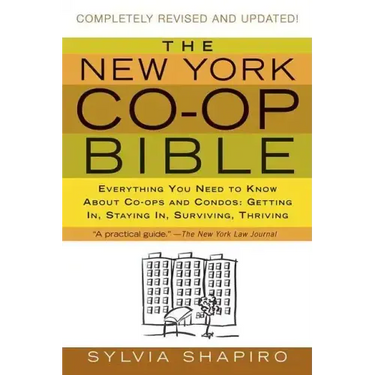 The New York Co-Op Bible: Everything You Need to Know about Co-Ops and Condos: Getting In, Staying In, Surviving, Thriving