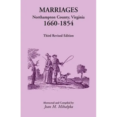 Marriages, Northampton County, Virginia, 1660-1854, Third Revised Edition
