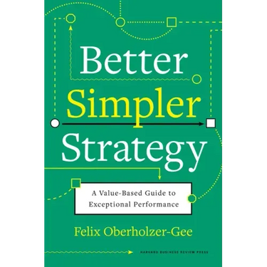 Better, Simpler Strategy: A Value-Based Guide to Exceptional Performance