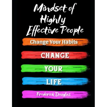 Mindset of Highly Effective People: Change Your Habits - Change Your Life