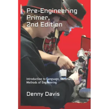 Pre-Engineering Primer, 2nd Edition: Introduction to Language, Materials, and Methods of Engineering