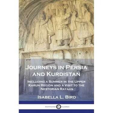 Journeys in Persia and Kurdistan: Including a Summer in the Upper Karun Region and a Visit to the Nestorian Rayahs