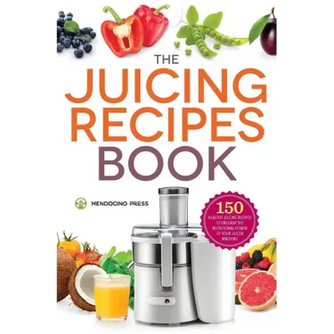 The Juicing Recipes Book: 150 Healthy Recipes to Unleash Nutritional Power