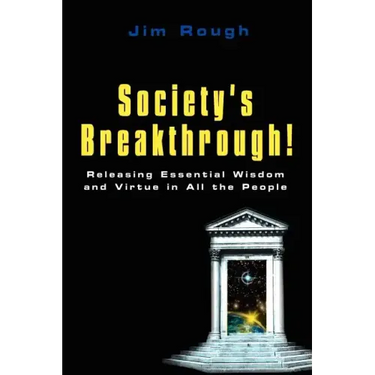 Society's Breakthrough!: Releasing Essential Wisdom and Virtue in All the People