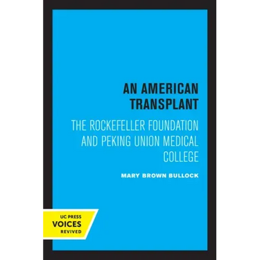 An American Transplant: The Rockefeller Foundation and Peking Union Medical College