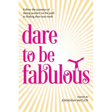 Dare to be Fabulous: Follow the journeys of daring women on the path to finding their true north