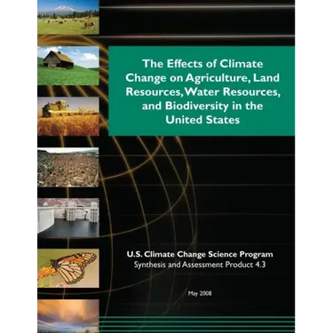 The Effects of Climate Change on Agriculture, Land Resources, Water Resources, and Biodiversity in the United States