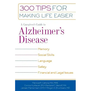 A Caregiver's Guide to Alzheimer's Disease: 300 Tips for Making Life Easier