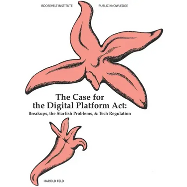 The Case for the Digital Platform Act: Breakups, Starfish Problems, & Tech Regulation