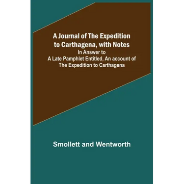 A Journal of the Expedition to Carthagena, with Notes; In Answer to a Late Pamphlet Entitled, An account of the Expedition to Carthagena