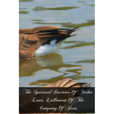 The Spiritual Doctrine Of Father Louis Lallemant Of The Company Of Jesus