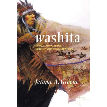 Washita: The U.S. Army and the Southern Cheyennes, 1867-1869 Volume 3