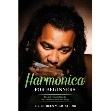 Harmonica for Beginners: Tips and Tricks to Play the Top Harmonica Music and Songs