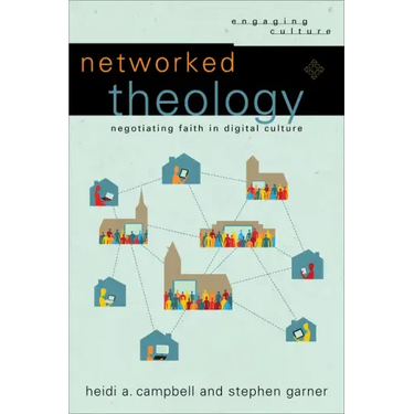 Networked Theology: Negotiating Faith in Digital Culture