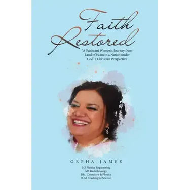 Faith Restored: "A Pakistani Women's Journey from Land of Islam to a Nation under God' a Christian Perspective