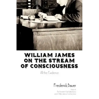 William James on the Stream of Consciousness: All the Evidence