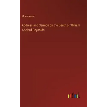 Address and Sermon on the Death of William Abelard Reynolds