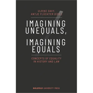 Imagining Unequals, Imagining Equals: Concepts of Equality in History and Law